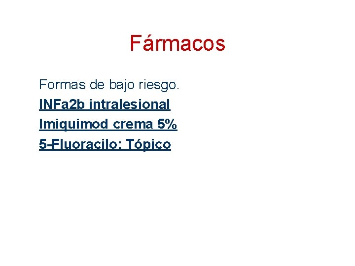 Fármacos Formas de bajo riesgo. INFa 2 b intralesional Imiquimod crema 5% 5 -Fluoracilo: