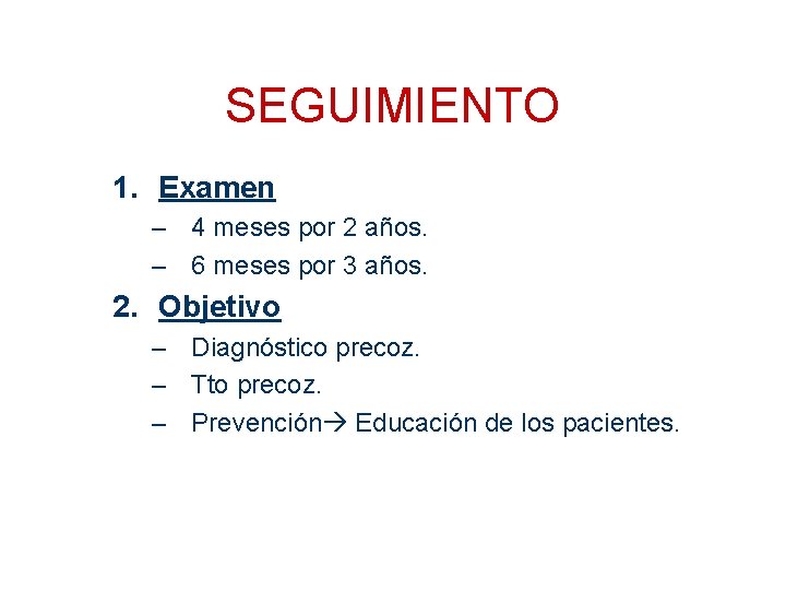 SEGUIMIENTO 1. Examen – 4 meses por 2 años. – 6 meses por 3