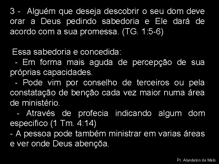 3 - Alguém que deseja descobrir o seu dom deve orar a Deus pedindo