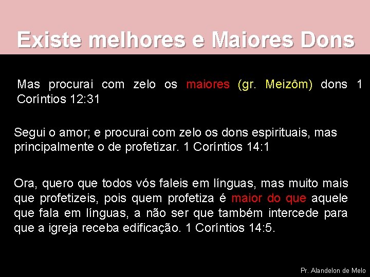 Existe melhores e Maiores Dons Mas procurai com zelo os maiores (gr. Meizôm) dons