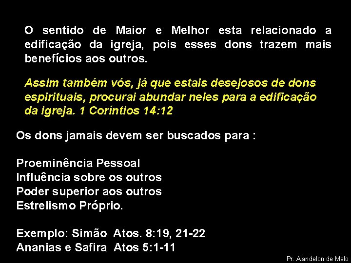 O sentido de Maior e Melhor esta relacionado a edificação da igreja, pois esses