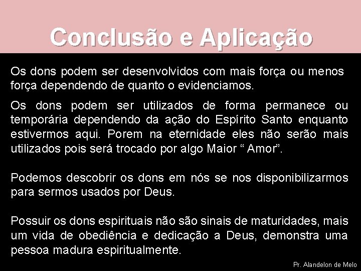Conclusão e Aplicação Os dons podem ser desenvolvidos com mais força ou menos força