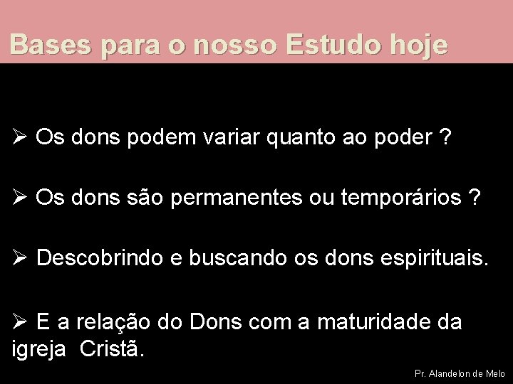 Bases para o nosso Estudo hoje Ø Os dons podem variar quanto ao poder