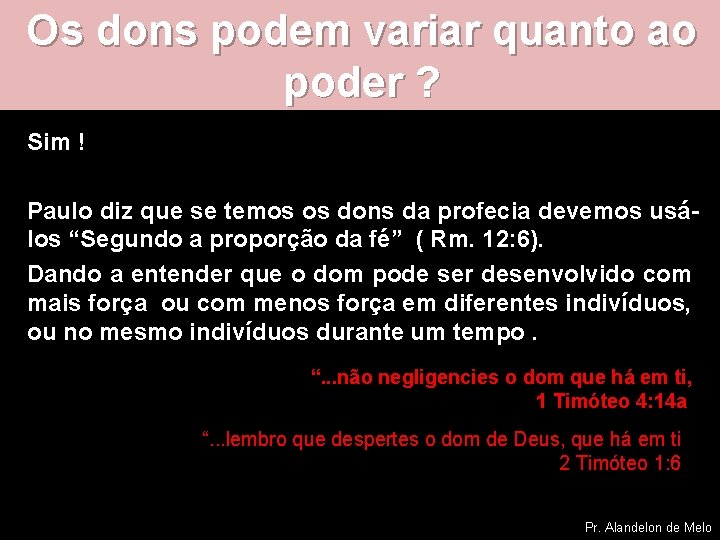 Os dons podem variar quanto ao poder ? Sim ! Paulo diz que se