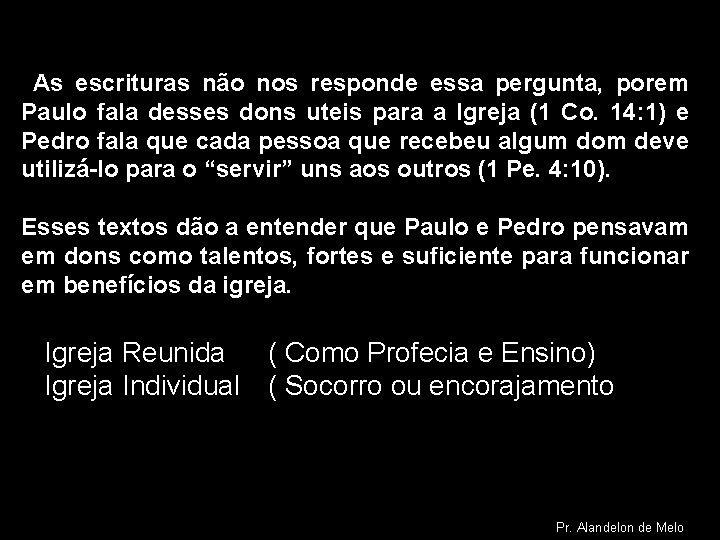 As escrituras não nos responde essa pergunta, porem Paulo fala desses dons uteis para