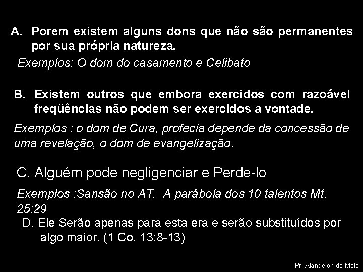 A. Porem existem alguns dons que não são permanentes por sua própria natureza. Exemplos: