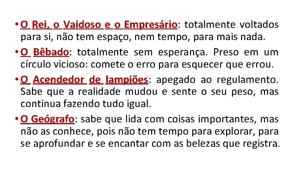  • O Rei, o Vaidoso e o Empresário: totalmente voltados para si, não