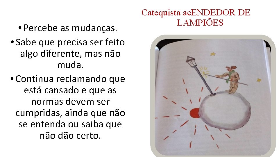  • Percebe as mudanças. • Sabe que precisa ser feito algo diferente, mas