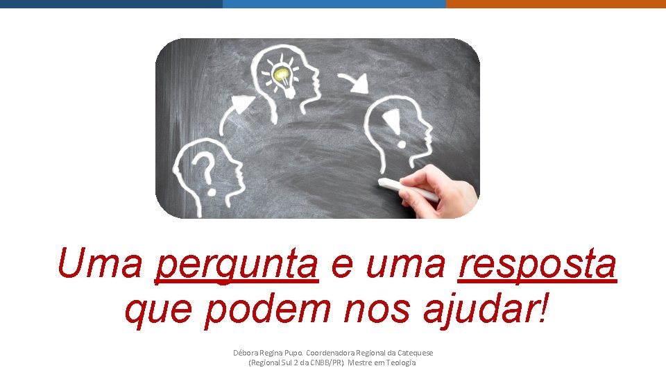 Uma pergunta e uma resposta que podem nos ajudar! Débora Regina Pupo. Coordenadora Regional