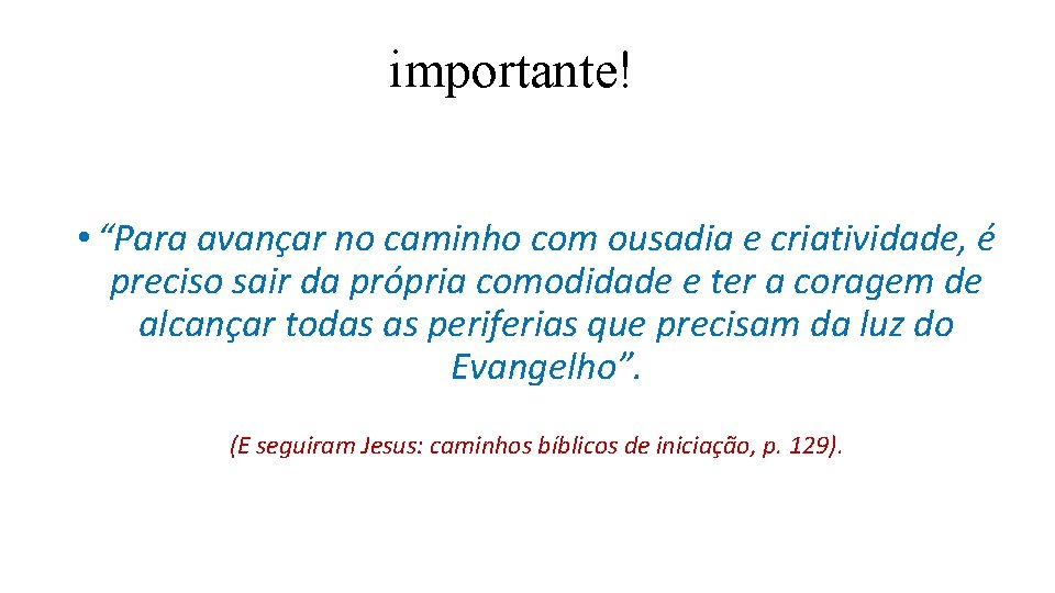 importante! • “Para avançar no caminho com ousadia e criatividade, é preciso sair da