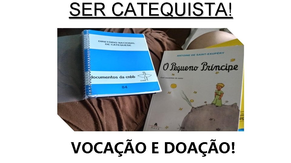 SER CATEQUISTA! VOCAÇÃO E DOAÇÃO! 