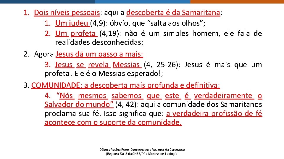 1. Dois níveis pessoais: aqui a descoberta é da Samaritana: 1. Um judeu (4,