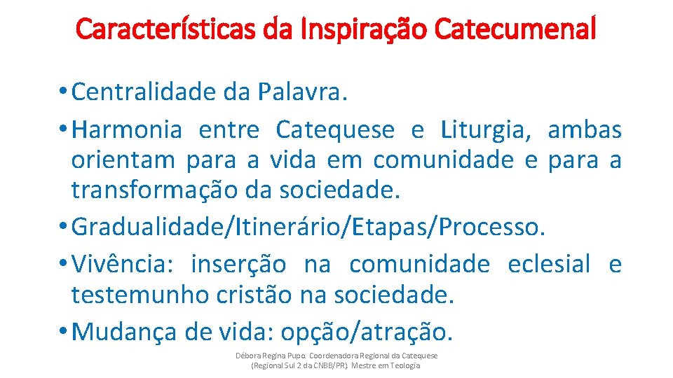 Características da Inspiração Catecumenal • Centralidade da Palavra. • Harmonia entre Catequese e Liturgia,