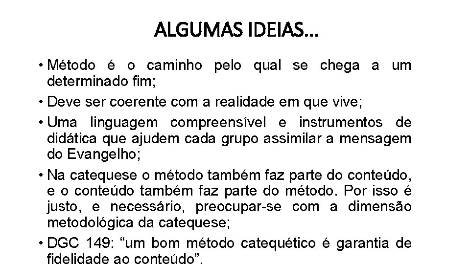 ALGUMAS IDEIAS. . . • Método é o caminho pelo qual se chega a