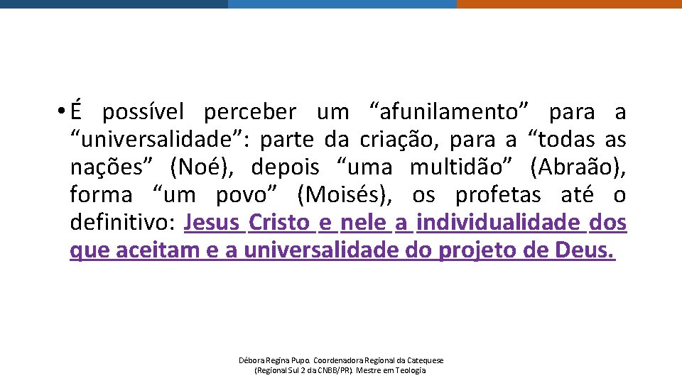  • É possível perceber um “afunilamento” para a “universalidade”: parte da criação, para