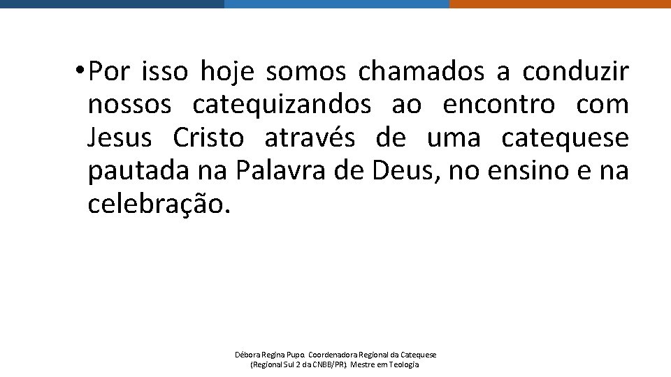  • Por isso hoje somos chamados a conduzir nossos catequizandos ao encontro com