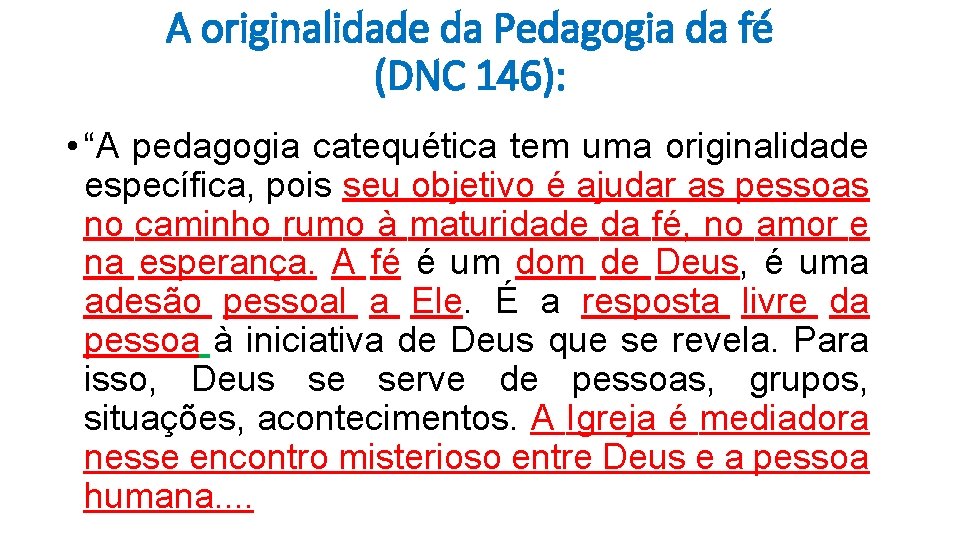 A originalidade da Pedagogia da fé (DNC 146): • “A pedagogia catequética tem uma