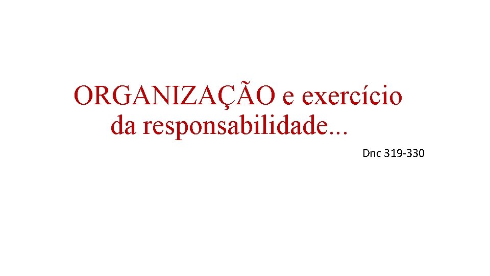 ORGANIZAÇÃO e exercício da responsabilidade. . . Dnc 319 -330 