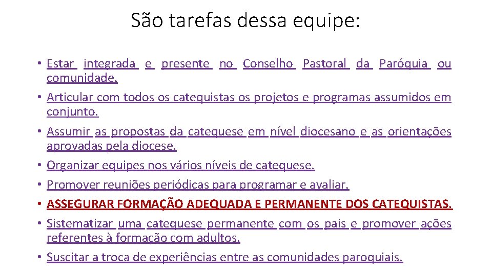 São tarefas dessa equipe: • Estar integrada e presente no Conselho Pastoral da Paróquia