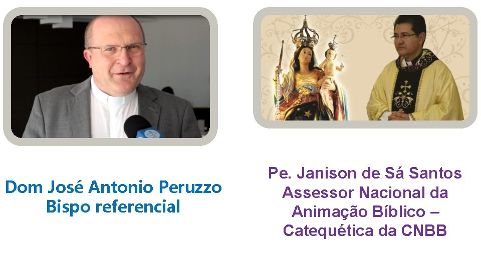 Dom José Antonio Peruzzo Bispo referencial Pe. Janison de Sá Santos Assessor Nacional da