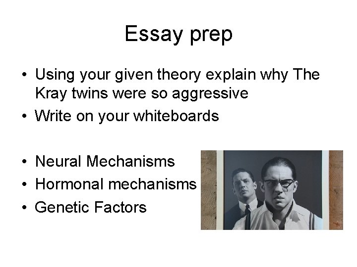 Essay prep • Using your given theory explain why The Kray twins were so