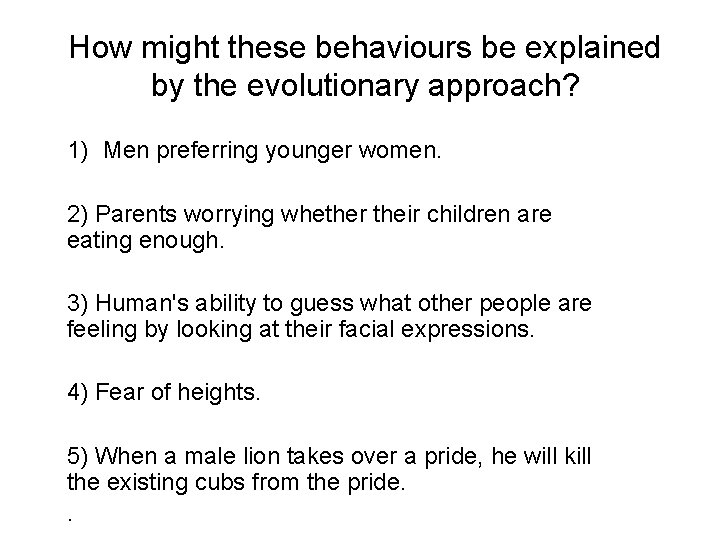 How might these behaviours be explained by the evolutionary approach? 1) Men preferring younger