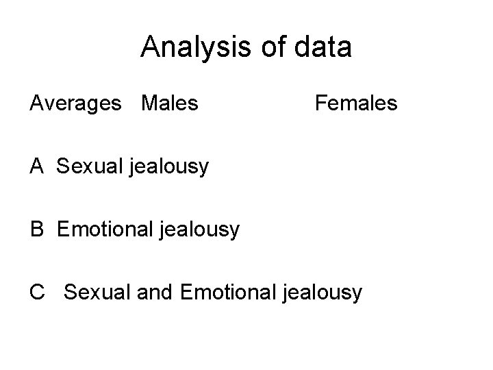 Analysis of data Averages Males Females A Sexual jealousy B Emotional jealousy C Sexual