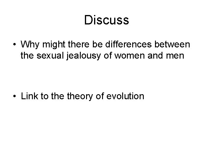 Discuss • Why might there be differences between the sexual jealousy of women and