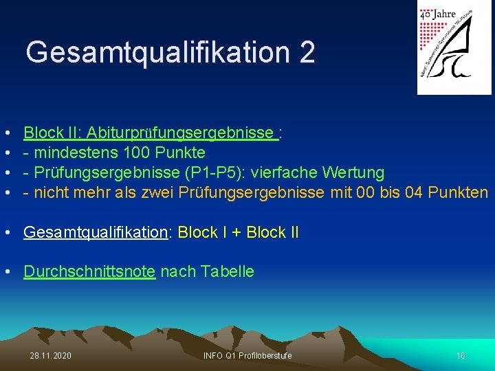 Gesamtqualifikation 2 • • Block II: Abiturprüfungsergebnisse : - mindestens 100 Punkte - Prüfungsergebnisse