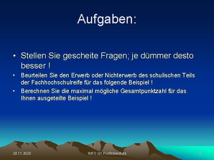 Aufgaben: • Stellen Sie gescheite Fragen; je dümmer desto besser ! • Beurteilen Sie