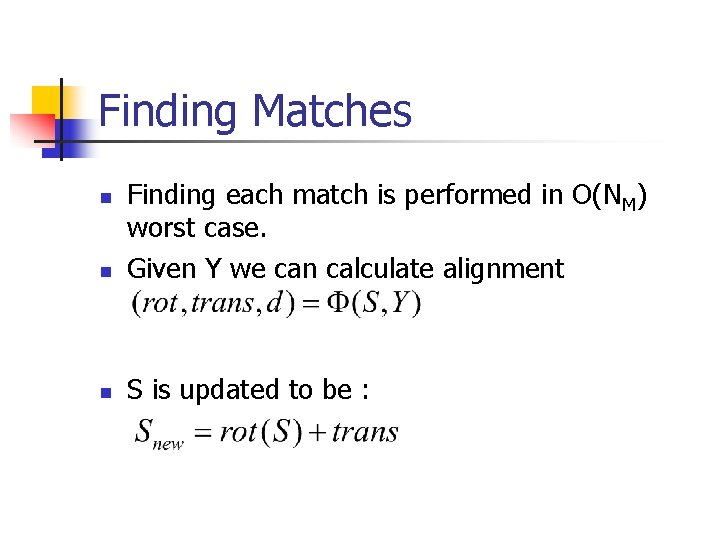 Finding Matches n Finding each match is performed in O(NM) worst case. Given Y