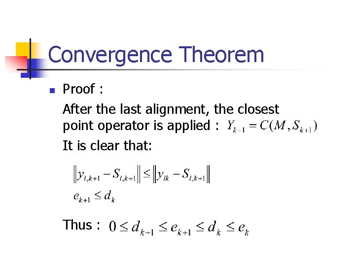 Convergence Theorem n Proof : After the last alignment, the closest point operator is