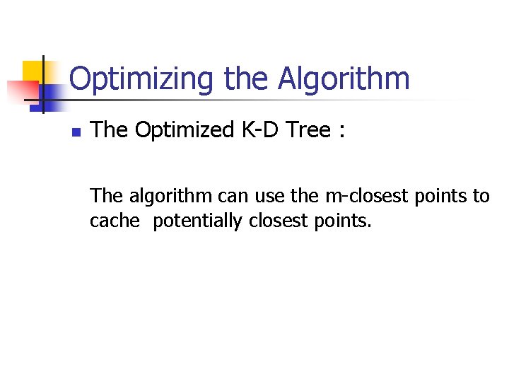 Optimizing the Algorithm n The Optimized K-D Tree : The algorithm can use the