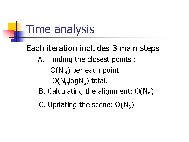 Time analysis Each iteration includes 3 main steps A. Finding the closest points :