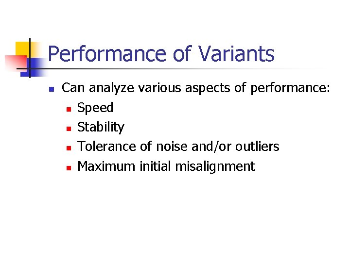 Performance of Variants n Can analyze various aspects of performance: n Speed n Stability