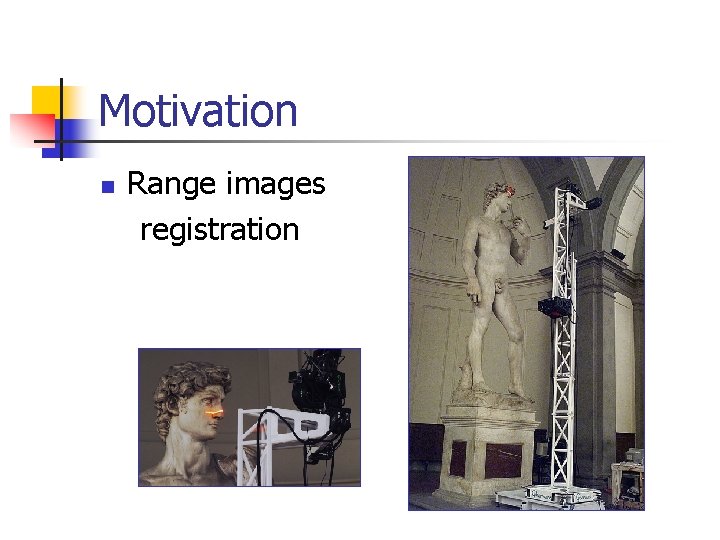 Motivation n Range images registration 