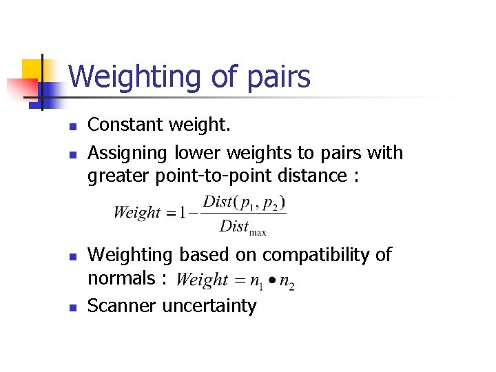 Weighting of pairs n n Constant weight. Assigning lower weights to pairs with greater