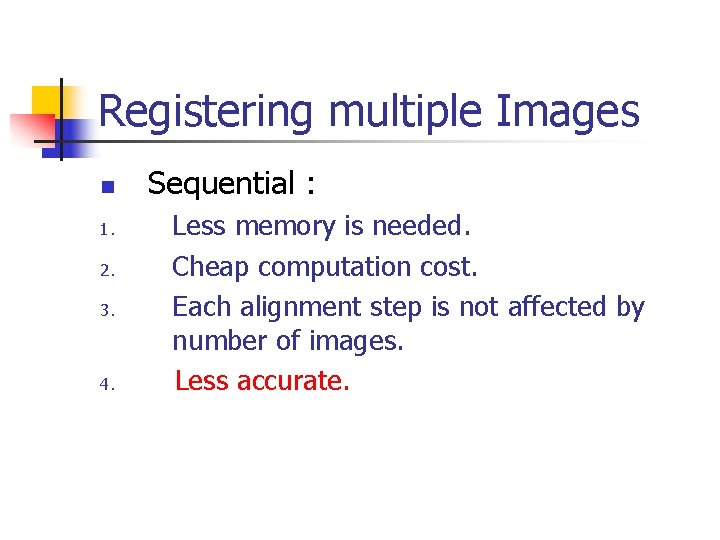 Registering multiple Images n 1. 2. 3. 4. Sequential : Less memory is needed.