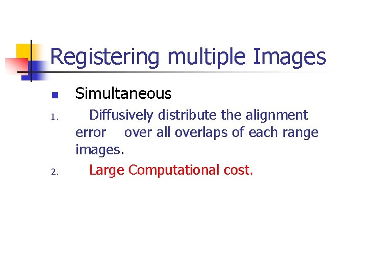 Registering multiple Images n 1. 2. Simultaneous Diffusively distribute the alignment error over all