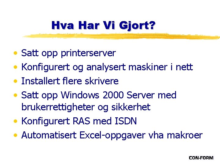 Hva Har Vi Gjort? • • Satt opp printerserver Konfigurert og analysert maskiner i Hva Har Vi Gjort? • • Satt opp printerserver Konfigurert og analysert maskiner i