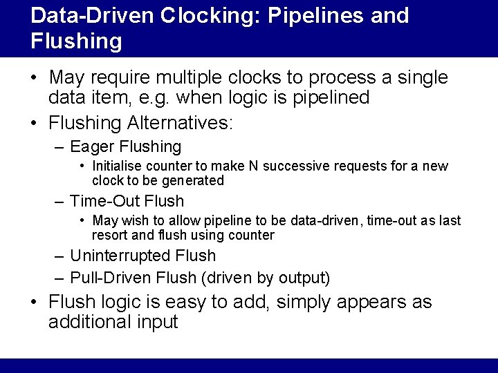 Data-Driven Clocking: Pipelines and Flushing • May require multiple clocks to process a single