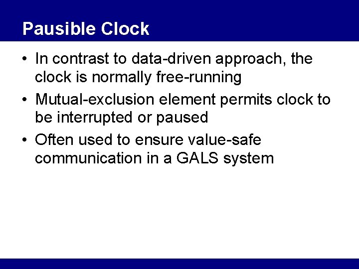 Pausible Clock • In contrast to data-driven approach, the clock is normally free-running •