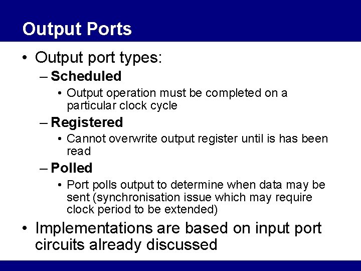 Output Ports • Output port types: – Scheduled • Output operation must be completed