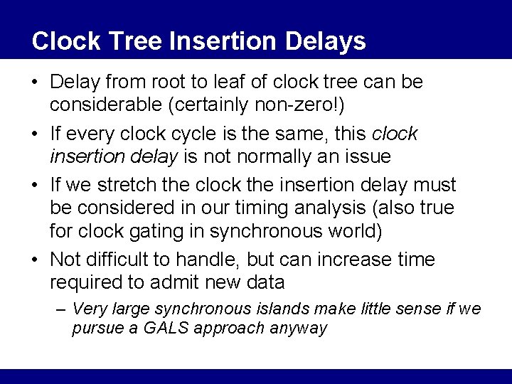 Clock Tree Insertion Delays • Delay from root to leaf of clock tree can