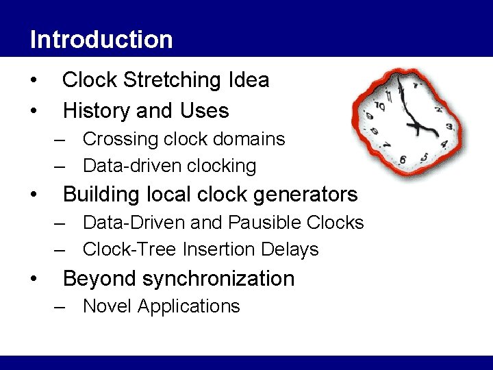 Introduction • • Clock Stretching Idea History and Uses – Crossing clock domains –