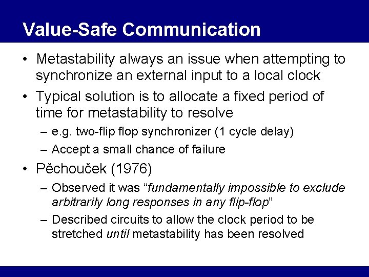 Value-Safe Communication • Metastability always an issue when attempting to synchronize an external input