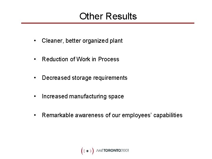 Other Results • Cleaner, better organized plant • Reduction of Work in Process •