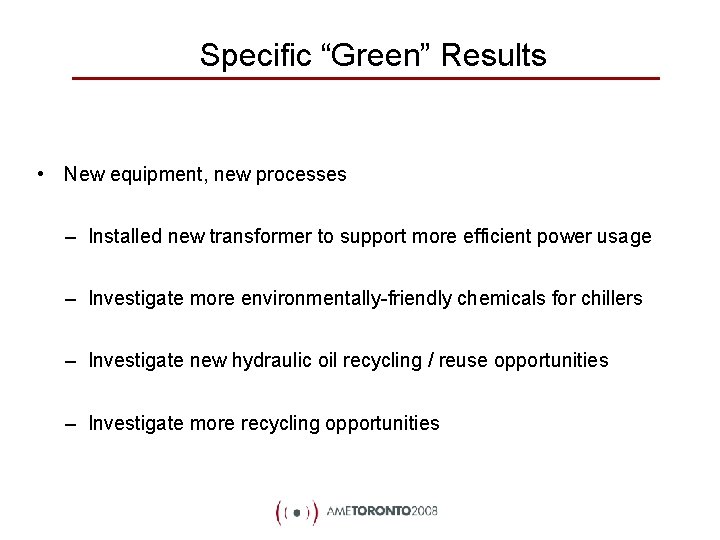 Specific “Green” Results • New equipment, new processes – Installed new transformer to support