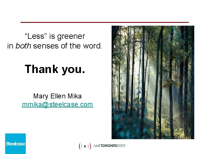 “Less” is greener in both senses of the word. Thank you. Mary Ellen Mika