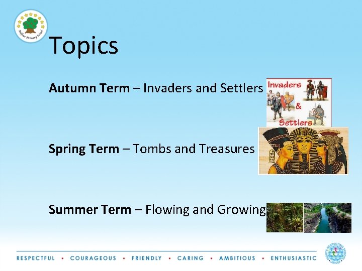 Topics Autumn Term – Invaders and Settlers Spring Term – Tombs and Treasures Summer